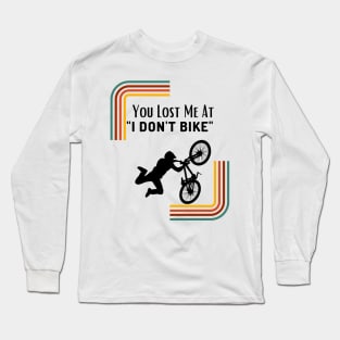 You Lost Me At I Don't Bike Funny Mountbiking Quote Long Sleeve T-Shirt